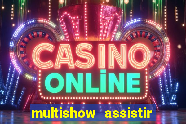 multishow assistir online gratis